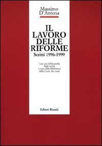 Lavoro Delle Riforme. Scritti 1996-1999 (il)