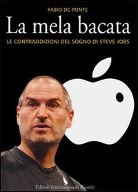 Mela Bacata. Le Contraddizioni Del Sogno Di Steve Jobs (la)