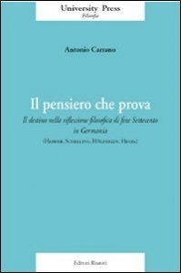 Il pensiero che prova. Il destino nella riflessione filosofica di fine Settecento in Germania (Herder, Schelling, H&ouml;lderlin, Hegel)