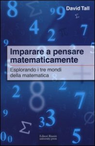 Imparare a pensare matematicamente. Esplorando i tre mondi della mate matica