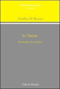 Io Tiresia. Metamorfosi di un profeta