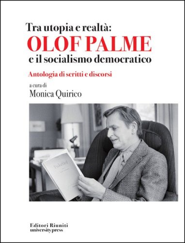 Tra utopia e realt&agrave;: Olof Palme e il socialismo democratico