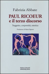Paul Ricoeur e il terzo discorso. Soggetto, corporeit&agrave;, estetica