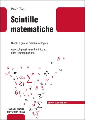 Scintille matematiche. Giochi e gare di creativit&agrave; e logica