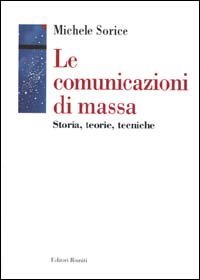 Le comunicazioni di massa - Storia, teorie, tecniche