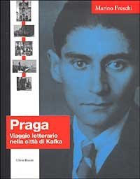 Praga. Viaggio letterario nella citt&agrave; di Kafka