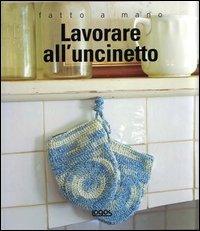 Lavorare All`uncinetto. Fatto A Mano