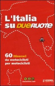 L'Italia su dueruote. 60 itinerari da motociclisti per motociclisti