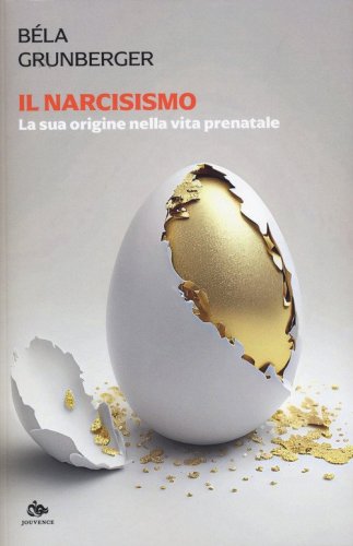 Il narcisismo. La sua origine nella vita prenatale