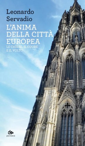 L'anima della citt&agrave; europea. Le chiese, il cuore e il volto