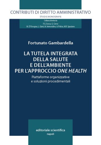 La tutela integrata della salute e dell'ambiente per l'approccio &laquo;one health&raquo;. Piattaforme organizzative e soluzioni procedimentali