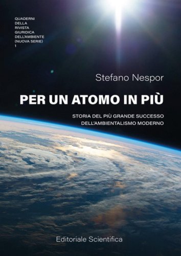 Per un atomo in pi&ugrave;. Storia del pi&ugrave; grande successo dell'ambientalismo moderno