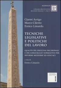 Tecniche legislative e politiche del lavoro. Qualit&agrave; dei processi decisionali e del linguaggio normativo per riforme moderne ed efficaci