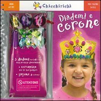 Diademi e corone - Libri attivi per pulcini svegli. Con gadget