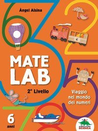 Mate Lab 2&ordm; livello. Viaggio nel mondo dei numeri