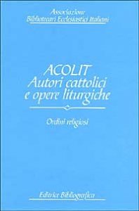Acolit. Autori cattolici e opere liturgiche. Vol. 2: Ordini religiosi. - Ordini religiosi