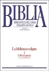 Biblia. Biblioteca del libro italiano antico. La biblioteca volgare. Vol. 1: Libri di poesia. - Libri di poesia