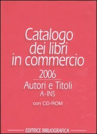 Catalogo dei libri in commercio 2006 - Autori e titoli. Con CD-ROM
