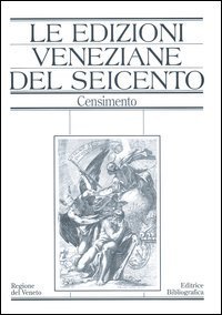 Le edizioni veneziane del Seicento. Censimento. Vol. 1: A-L. - A-L