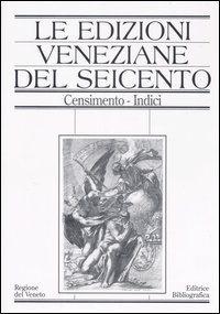 Le edizioni veneziane del Seicento. Censimento. Vol. 2: M-Z e Indici. - M-Z e Indici
