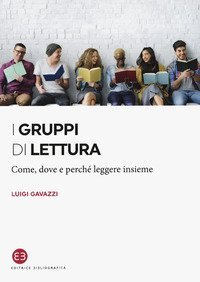 I gruppi di lettura. Come, dove e perch&eacute; leggere insieme