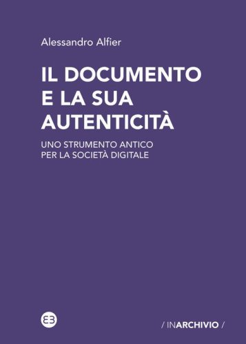Il documento e la sua autenticit&agrave;. Uno strumento antico per la societ&agrave; digitale