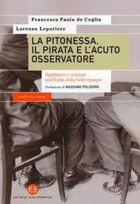 La pitonessa, il pirata e l'acuto osservatore. Spiritismo e scienza nell'Italia della belle &eacute;poque