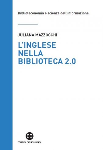 L'inglese nella biblioteca 2.0 - Corso di letture, comprensione ed esercizi guidati per la professione, la didattica e i concorsi
