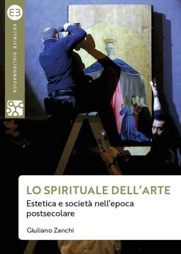 Lo spirituale dell'arte. Estetica e societ&agrave; nell'epoca postsecolare