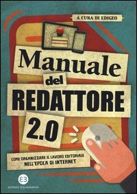 Manuale del redattore 2.0. Come organizzare il lavoro editoriale nell'epoca di internet