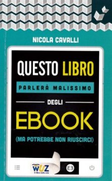 Questo libro parlerà malissimo degli ebook - (Ma potrebbe non riuscirci) 