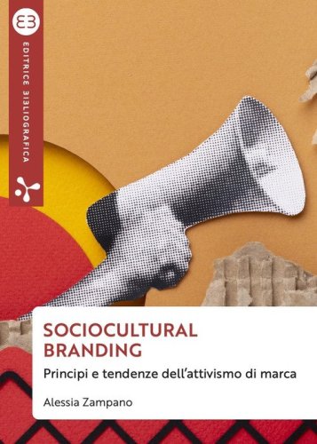 Sociocultural branding. Principi e tendenze dell'attivismo di marca