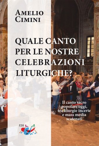 Quale canto per le nostre celebrazioni liturgiche? Il canto sacro popolare oggi, tra liturgie incerte e mass media scatenati