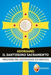 Adoriamo il Santissimo Sacramento