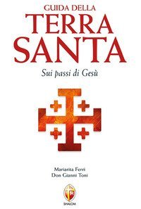 Guida della Terra Santa. Sui passi di Ges&ugrave;. Con carta estraibile