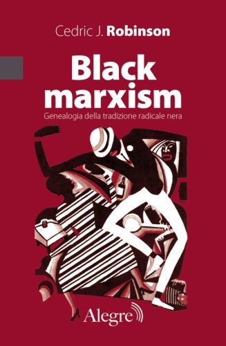 Black marxism. Genealogia della tradizione radicale nera