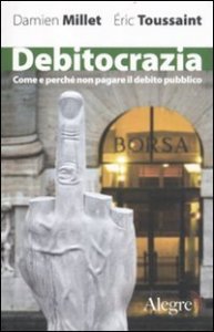 Debitocrazia. Come e perch&eacute; non pagare il debito pubblico