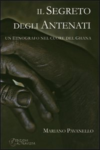 Segreto Degli Antenati. Un Etnografo Nel Cuore Del Ghana (il)