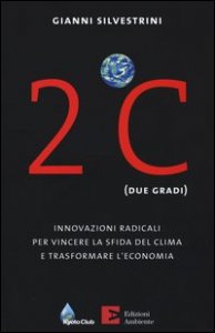 2&ordm;C (due gradi). Innovazioni radicali per vincere la sfida del clima e trasformare l'economia