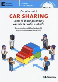Car sharing. Come la sharing economy cambia la nostra mobilit&agrave;
