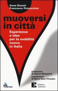 Muoversi in citt&agrave;. Esperienze e idee per la mobilit&agrave; nuova in Italia