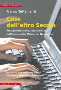 Cose Dell`altro Secolo. Protagonisti, Storie, Fatti E Misfat