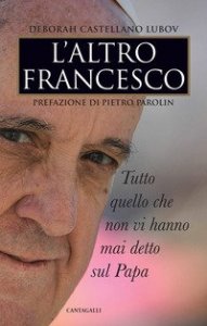 L'altro Francesco. Tutto quello che non vi hanno mai detto sul papa