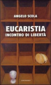Eucaristia. Incontro di libert&agrave;