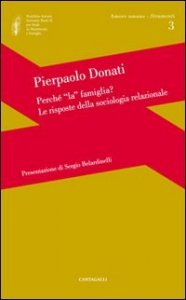 Perch&eacute; la famiglia? Le risposte della sociologia relazionale