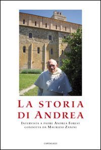 La storia di Andrea. Interviste a padre Andrea Forest condotta da Maurizio Zanini