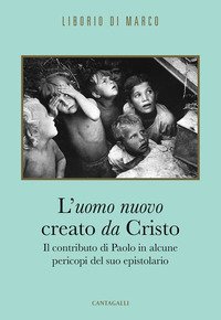 L'uomo nuovo creato da Cristo. Il contributo di Paolo in alcune pericopi del suo epistolario