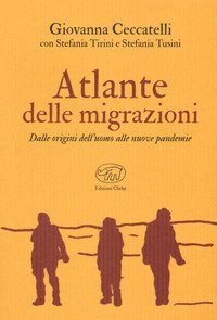 Atlante delle migrazioni. Dalle origini dell'uomo alle nuove pandemie