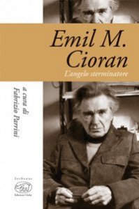 Emil M. Cioran. L'angelo sterminatore