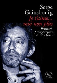 Je t'aime... moi non plus. Pensieri, provocazioni e altri fumi